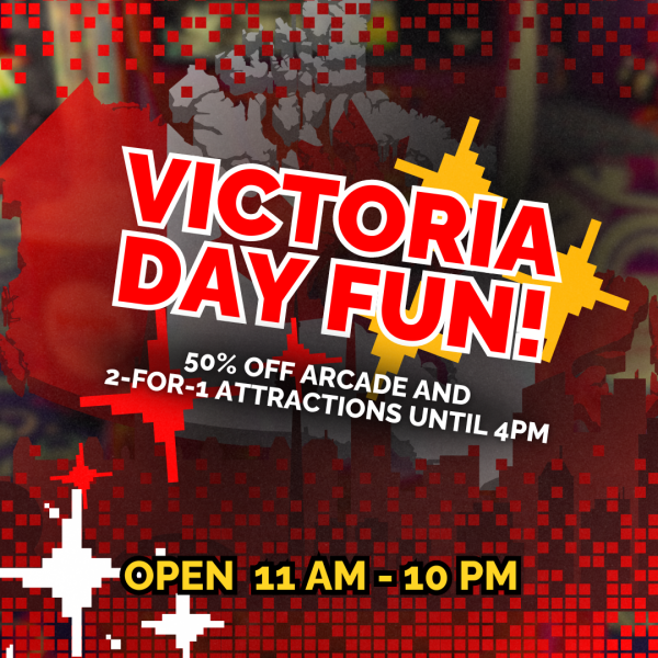 Victoria Day Fun! 50% Off Arcade and 2-For-1 Attractions Until 4PM.